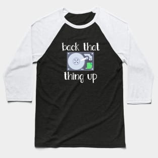 Hard Drive Back That Thing Up Quote Baseball T-Shirt